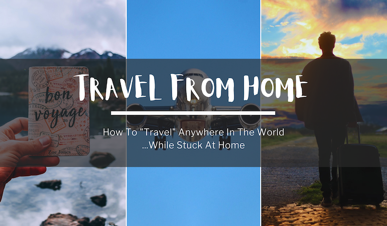 Promo collage for a post on how to travel from home. Three photos in the background. On the left, someone holds a passport wallet that says "Bon Voyage" in front of a mountain. In the middle, an airplane flies in a blue sky. On the right, a person stands with a suitcase looking out to the sunset sky.