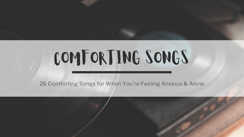 In the background, a photo of a record player on a table. In the foreground, text reads: comforting songs. 26 comforting songs for when you're feeling anxious and alone.