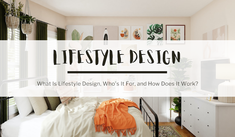 In the background, a photo of a small bedroom with indoor plants and wall art. In the foreground, text reads: Lifestyle Design. What is lifestyle design, who's it for, and how does it work?