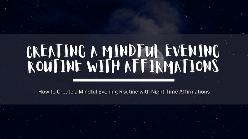 In the background, a photo of the moon amidst a dark blue night sky. In the foreground, text reads: creating a mindful evening routine with night time affirmations, how to create a mindful evening routine with night time affirmations.