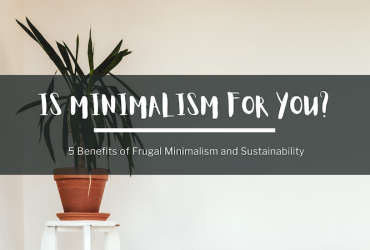 In the background, a photo of a minimalist interior, with a white wall, and an indoor plant sat upon a white table in the corner. In the foreground, text reads: Is minimalism for you? 5 benefits of frugal minimalism and sustainability.
