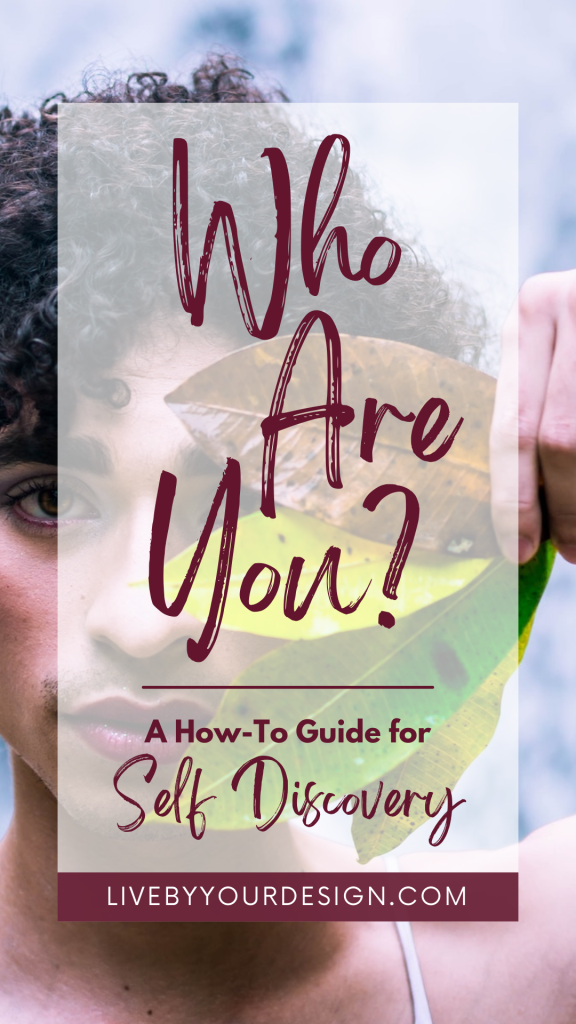 In the background, a photo of a person holding three small leaves to their face, covering half their face. In the foreground, text reads: Who are you? A how to guide for self discovery. Below, highlighted in burgundy, is the URL to the blog, LiveByYourDesign.com.
