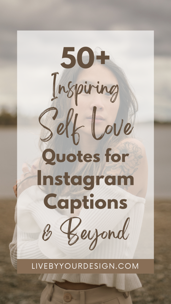 A Pinterest promo photo, featuring the title of the blog post, 50 Inspiring Self Love Quotes for Instagram Captions and Beyond, in brown text atop a photo of a person standing at a beach and hugging themself. Below, highlighted in tan, is the URL to the blog, LiveByYourDesign.com.