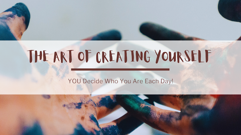 In the background, a photo of two hands covered in paint. In the foreground, text reads: The art of creating yourself. You decide who you are each day!