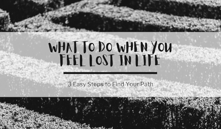 A black and white photo of a maze in the background, with black text that reads: What to do when you feel lost in life 3 easy steps to find your path