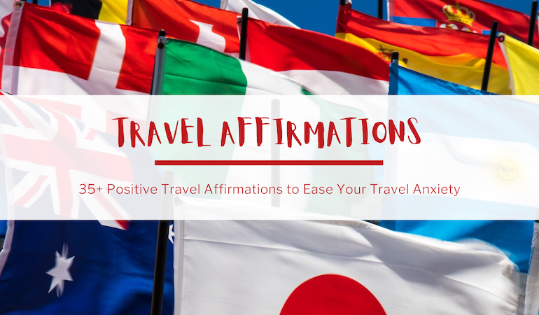 In the background, a photo of many countries' flags. In the foreground, red text reads: Travel Affirmations. 35+ Positive Travel Affirmations to Ease Your Travel Anxiety.