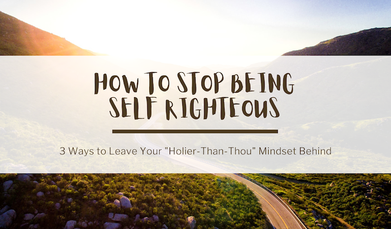 In the background, a sunset behind the mountains amidst a winding road. In the foreground, text reads: "How to stop being self righteous. 3 ways to leave your holier-than-thou mindset behind"