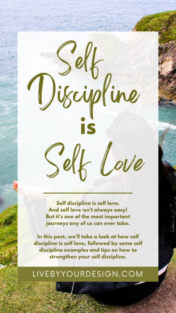 In the background, a photo of a person sitting on a green hilltop overlooking a gorgeous blue coast. In the foreground, green text reads: "Self discipline is self love. Self discipline is self love. And self love isn't always easy! But it's one of the most important journeys any of us can ever take. In this post, we'll take a look at how self discipline is self love, followed by some self discipline examples and tips on how to strengthen your self discipline." Below, highlighted in green, is the URL to the blog, LiveByYourDesign.com.