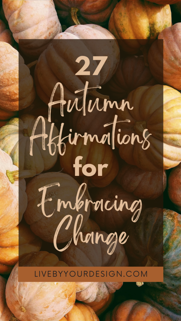 In the background, a photo of a pile of small pumpkins. In the foreground, text reads: "27 Autumn Affirmations for Embracing Change." Below, highlighted in burnt orange, is the URL to the blog, LiveByYourDesign.com.