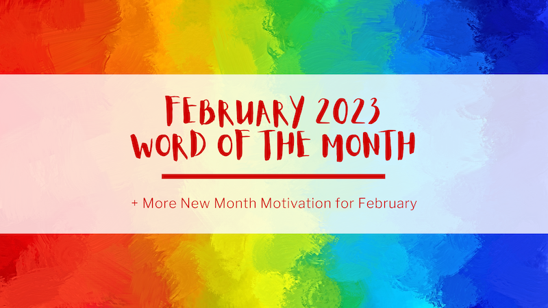 A painted rainbow in the background, with red text in the foreground that reads: "February 2023 Word of the Month plus more new month motivation for February"