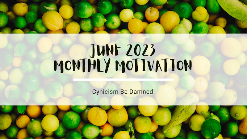 June 2023 Monthly Motivation Cynicism Be Damned typed over a background image of lemons and limes mixed together